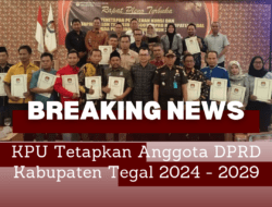 KPU Tetapkan Anggota DPRD Kabupaten Tegal 2024 – 2029